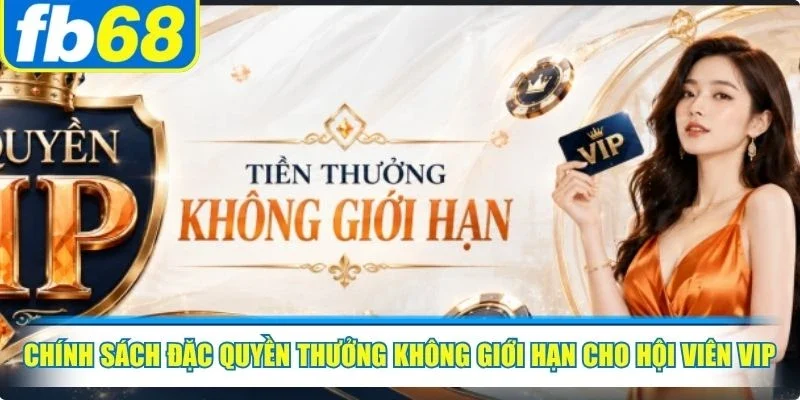 Chính sách đặc quyền thưởng không giới hạn cho hội viên VIP