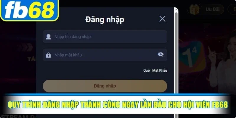 Quy trình đăng nhập thành công ngay lần đầu cho hội viên FB68 