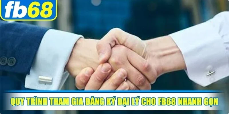 Quy trình tham gia đăng ký đại lý cho FB68 nhanh gọn, đơn giản