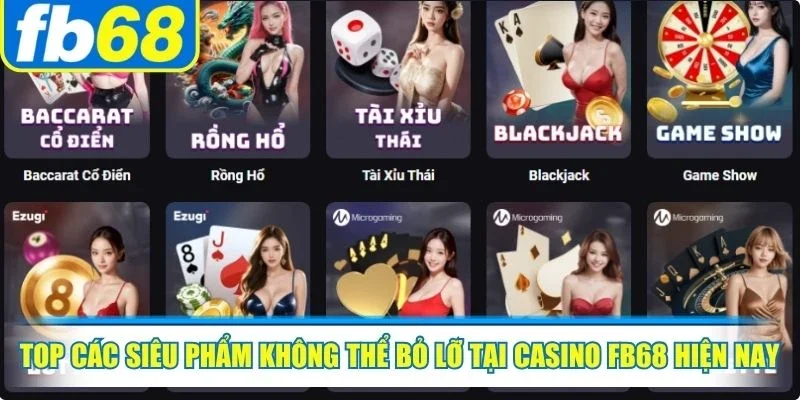 Top các siêu phẩm không thể bỏ lỡ tại casino FB68 hiện nay