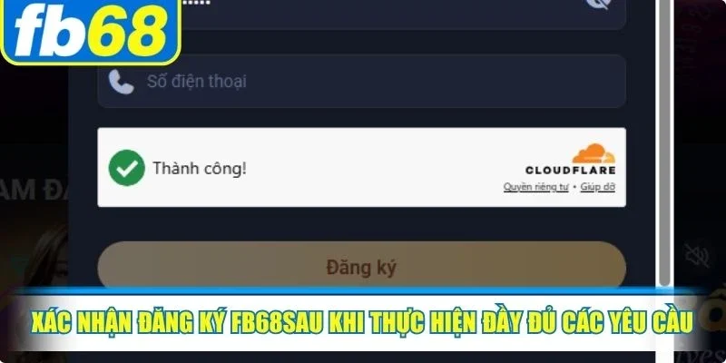 Xác nhận đăng ký FB68sau khi thực hiện đầy đủ các yêu cầu của nền tảng
